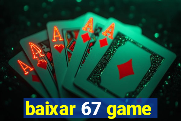 baixar 67 game